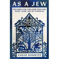 As a Jew: Reclaiming Our Story from Those Who Blame, Shame, and Try to Erase Us, (Hardcover)