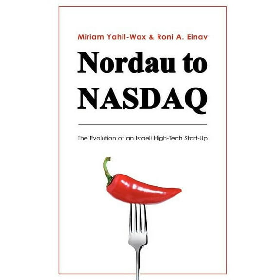 Nordau to NASDAQ: The Evolution of an Israeli High-Tech Start-Up, (Paperback)
