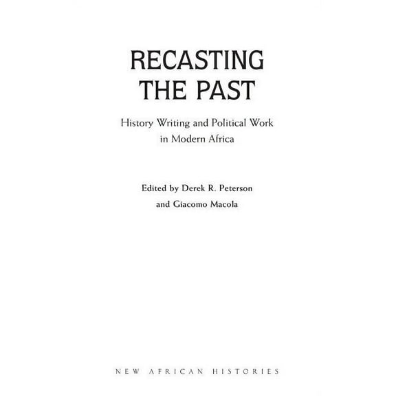 New African Histories Recasting the Past: History Writing and Political Work in Modern Africa, (Hardcover)
