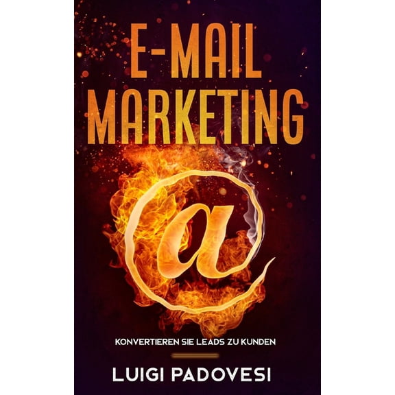 E-Mail Marketing: Konvertieren Sie Leads zu Kunden, (Paperback)