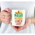 thumbnail image 3 of CTDream Funny Quirky 11oz. Ceramic Coffee Tea Mug Gag Gift, Nacho Average Lunch Lady, 1-Pack, Spanish Themed Birthday Christmas Gift Ideas Coworker Him Her, Includes Gift Box, 3 of 7