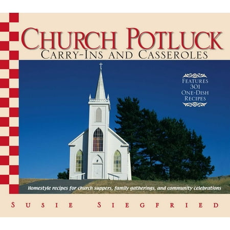 Church Potluck Carry-Ins And Casseroles : Homestyle Recipes for Church Suppers, Family Gatherings, And Community