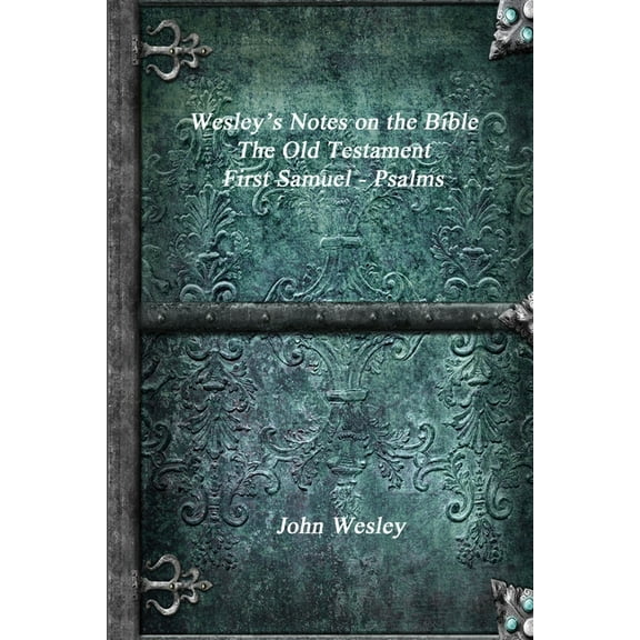 Wesley's Notes on the Bible - The Old Testament: First Samuel - Psalms, (Paperback)