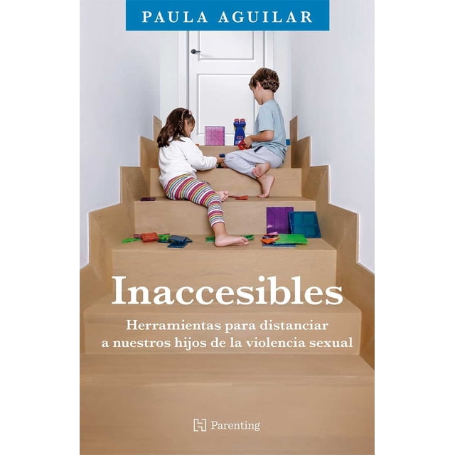 Libro Inaccesibles Tapa Blanda, Autor Paula Aguilar, Editorial Hachette Parenting