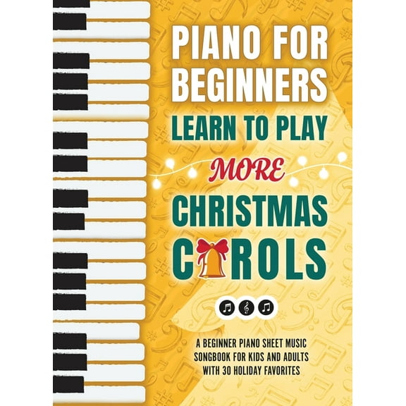 Piano for Beginners - Learn to Play More Christmas Carols: A Beginner Piano Sheet Music Songbook for Kids and Adults wit, (Hardcover)