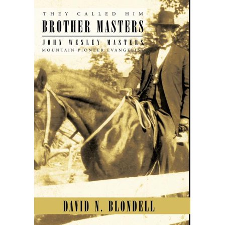 They Called Him Brother Masters : John Wesley Masters, Mountain Pioneer Evangelist