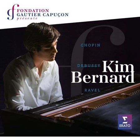 Kim Bernard - Fondation Gautier Capucon presente Kim Bernard: Chopin Ravel Debussy - Music & Performance - CD
