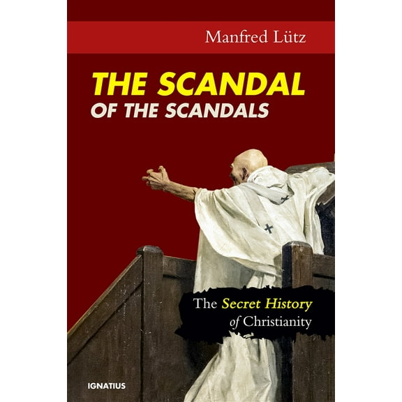 The Scandal of the Scandals : The Secret History of Christianity (Paperback)