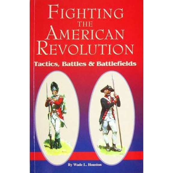 Pre-Owned Fighting The American Revolution: Tactics, Battles & Battlefields (Unknown) 157747113X 9781577471134