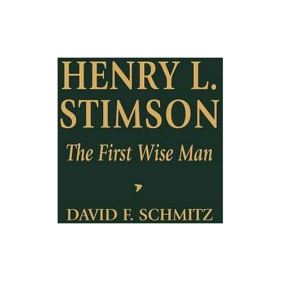Biographies in American Foreign Policy Henry L. Stimson: The First Wise Man, (Hardcover)