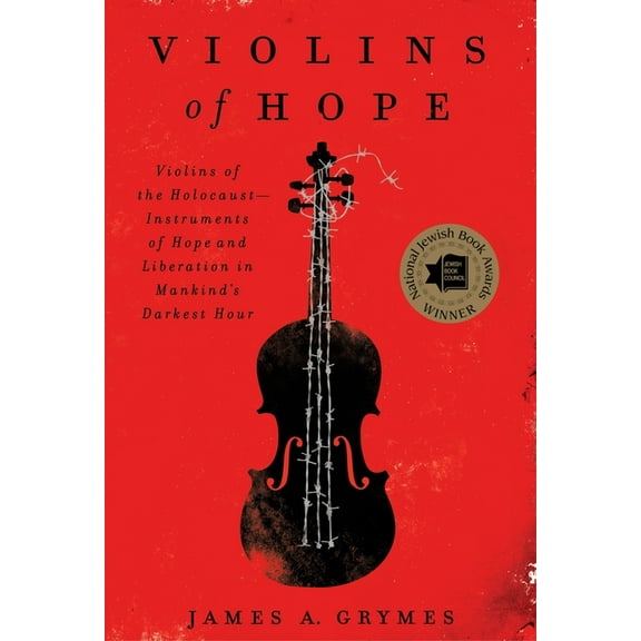 Violins of Hope: Violins of the Holocaust--Instruments of Hope and Liberation in Mankind's Darkest Hour, (Paperback)