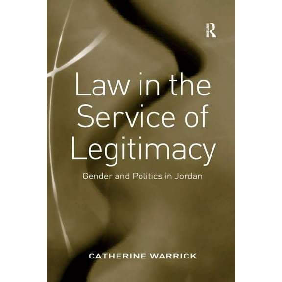 Law in the Service of Legitimacy: Gender and Politics in Jordan, (Paperback)