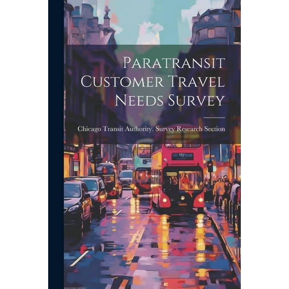 Paratransit Customer Travel Needs Survey (Paperback)