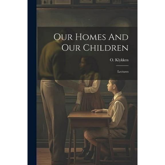 Our Homes And Our Children: Lectures, (Paperback)