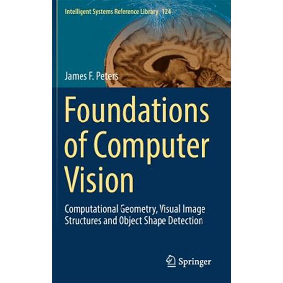 Pre-Owned Intelligent Systems Reference Library: Foundations of Computer Vision: Computational Geometry, Visual Image Structures and Object Shape Detection (Hardcover)