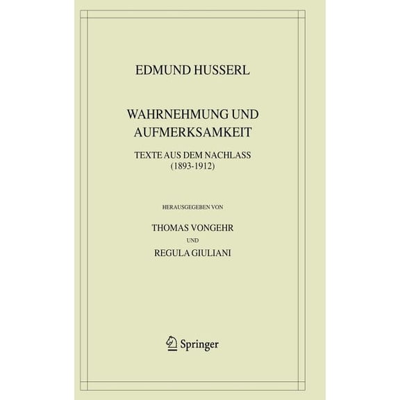 Husserliana: Edmund Husserl - Gesammelte Wahrnehmung Und Aufmerksamkeit: Texte Aus Dem Nachlass (1893-1912), Book 38, (Hardcover)