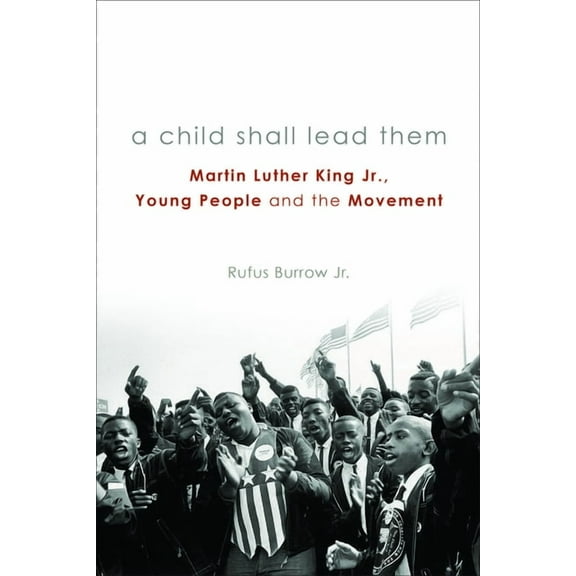 A Child Shall Lead Them PB: Martin Luther King Jr., Young People, and the Movement, (Paperback)