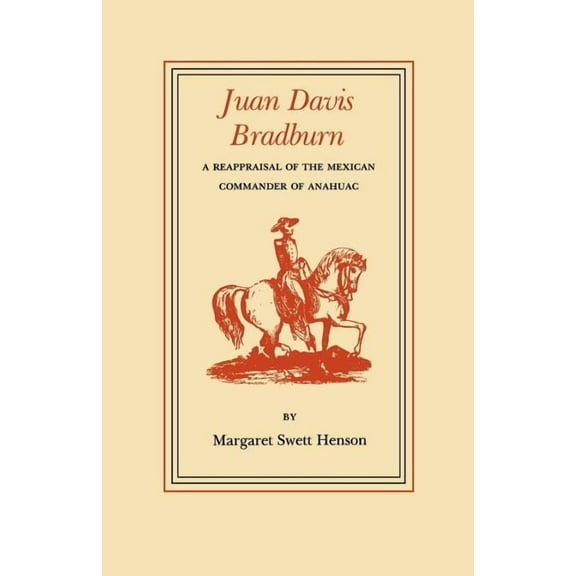 Essays on the American West (Numbered) Juan Davis Bradburn: A Reappraisal of the Mexican Commander of Anahuac, Book 06, (Paperback)