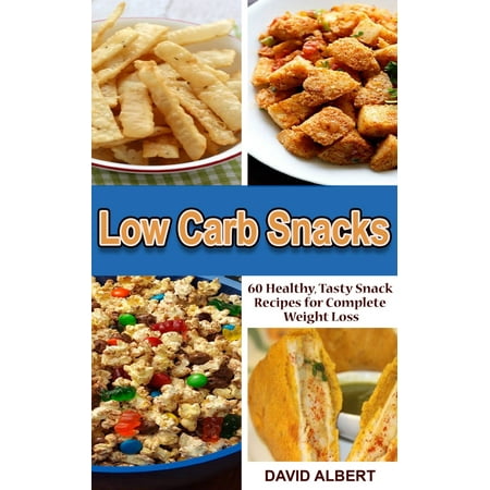 Low Carb Snacks: 60 Healthy, Tasty Snack Recipes for Complete Weight Loss -