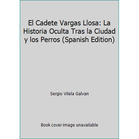 Pre-Owned El Cadete Vargas Llosa / The Cadet Llosa: La Historia Oculta Tras Ciudad y Los Perros: Perros (Paperback) 9562473104 9789562473101