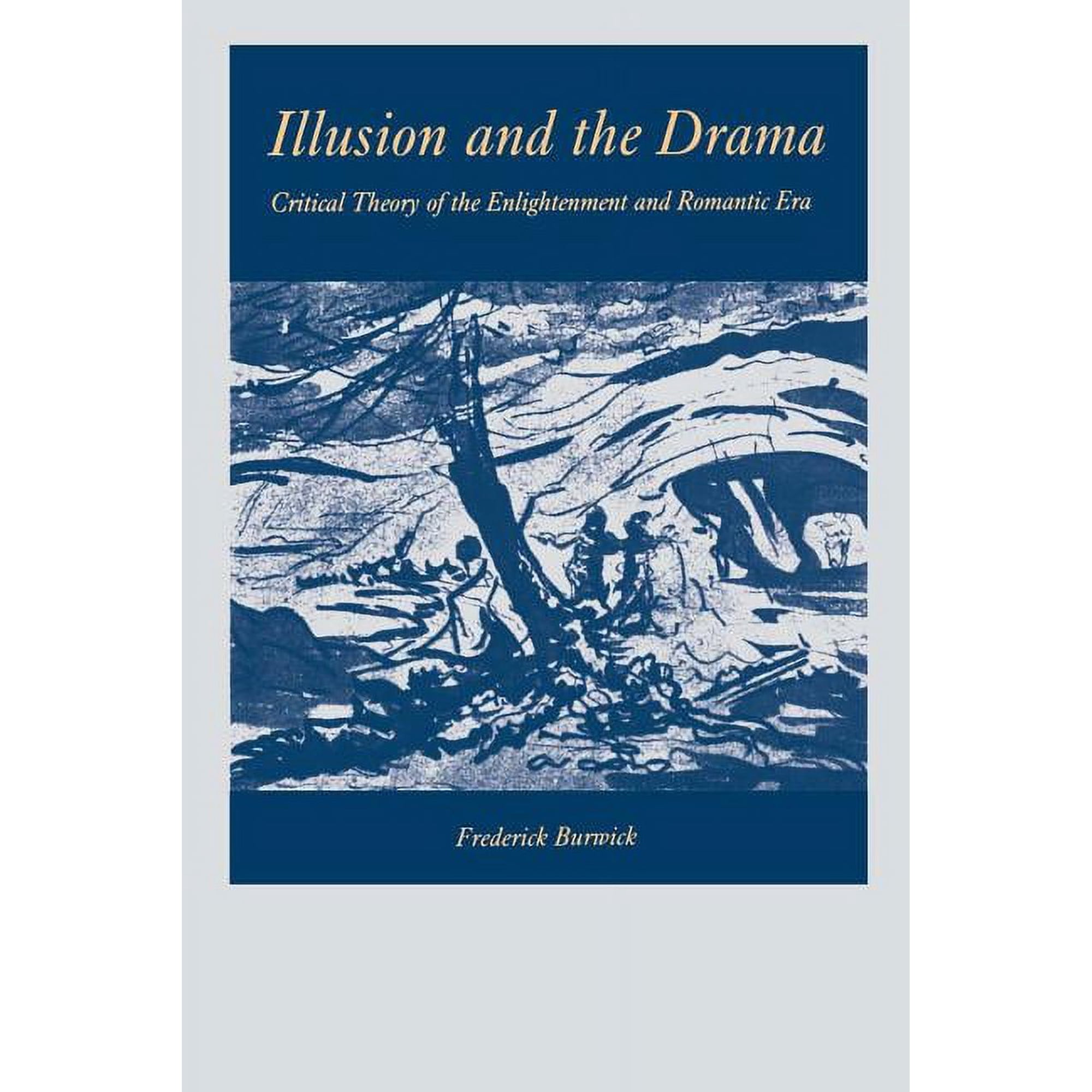Illusion and the Drama: Critical Theory of the Enlightenment and Romantic Era (Paperback)