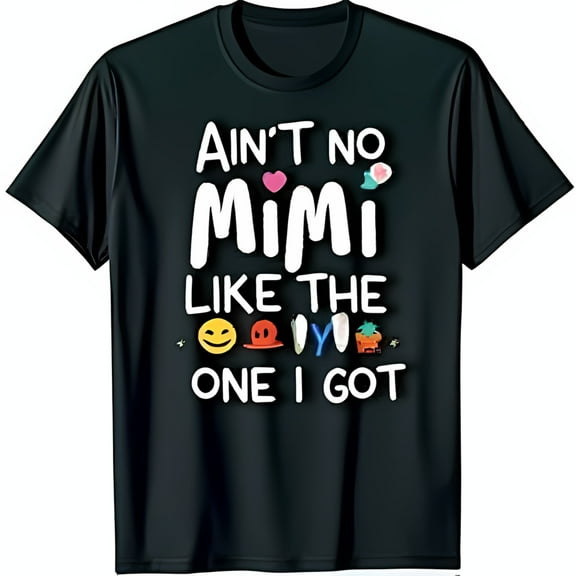 Ain t No Mimi Like The One I Got Black T-Shirt with Fun Bold Graphic Design