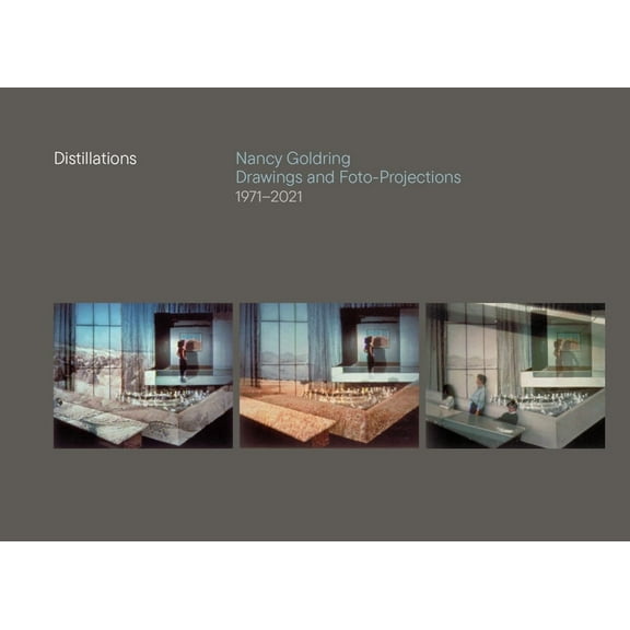 Distillations: Nancy Goldring Drawings and Foto-Projections 1971-2021 (Hardcover)