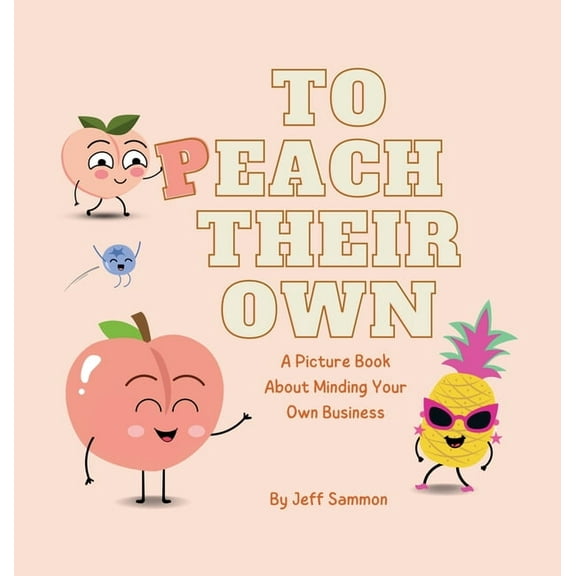 To Peach Their Own: A Picture Book About Minding Your Own Business, (Hardcover)
