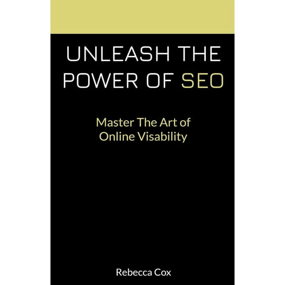 Unleash The Power of SEO: Master The Art Of Online Visibility, (Paperback)