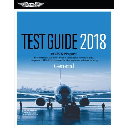 General Test Guide 2018 : Pass Your Test and Know What Is Essential to Become a Safe, Competent Amt from the Most Trusted Source in Aviation (Best General Aviation Airport Restaurants)