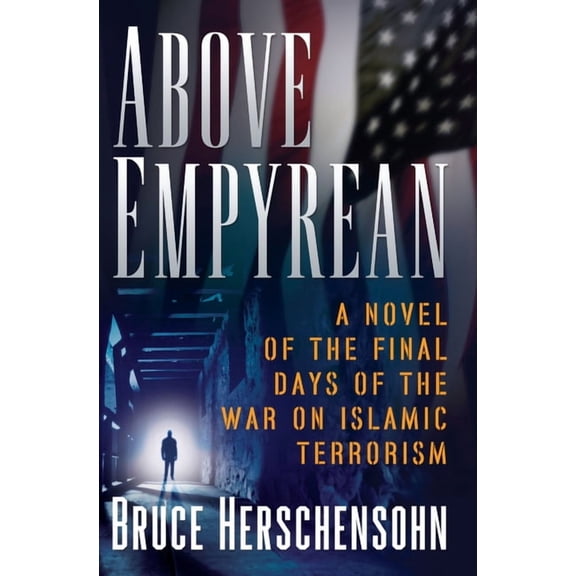 Above Empyrean : A Novel of the Final Days of the War on Islamic Terrorism (Hardcover)