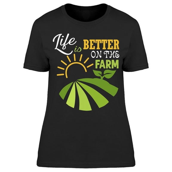 The Life Is Better On The Farm T-Shirt Women -Image by Shutterstock Women T-Shirt, Female Large