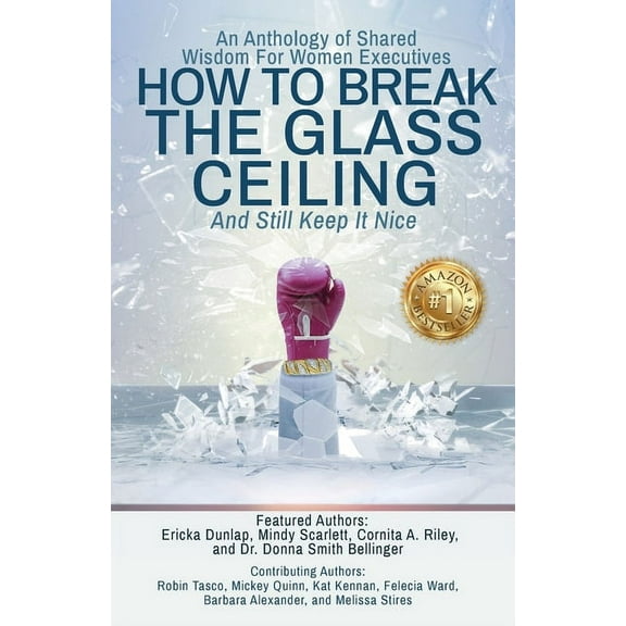 How to Break the Glass Ceiling: And Still Keep it Nice, (Paperback)