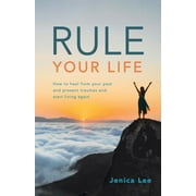 Rule Your Life : How to Heal from Your Past and Present Traumas and Start Living Again (Paperback)