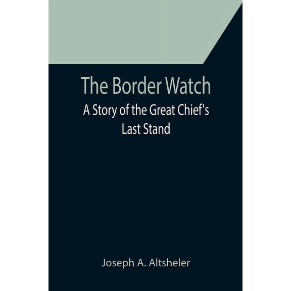 The Border Watch: A Story of the Great Chief's Last Stand, (Paperback)