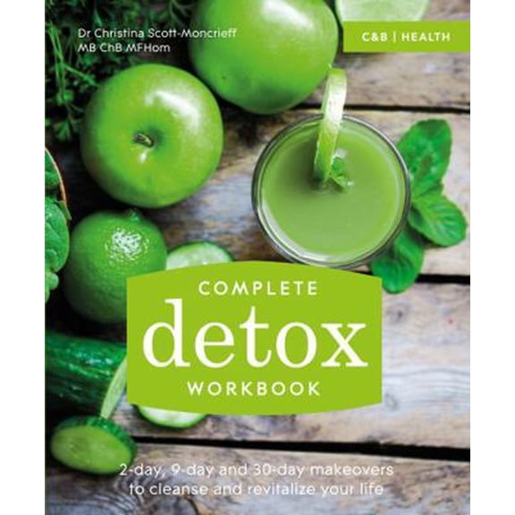 Pre-Owned Complete Detox Workbook : 2-Day, 9-Day and 30-Day Makeovers to Cleanse and Revitalize Your Life