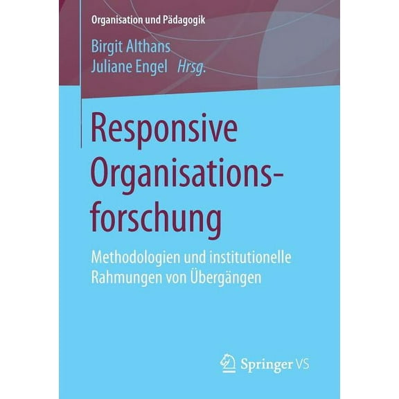 Organisation Und Pädagogik Responsive Organisationsforschung: Methodologien Und Institutionelle Rahmungen Von Ãbergängen, Book 16, (Paperback)