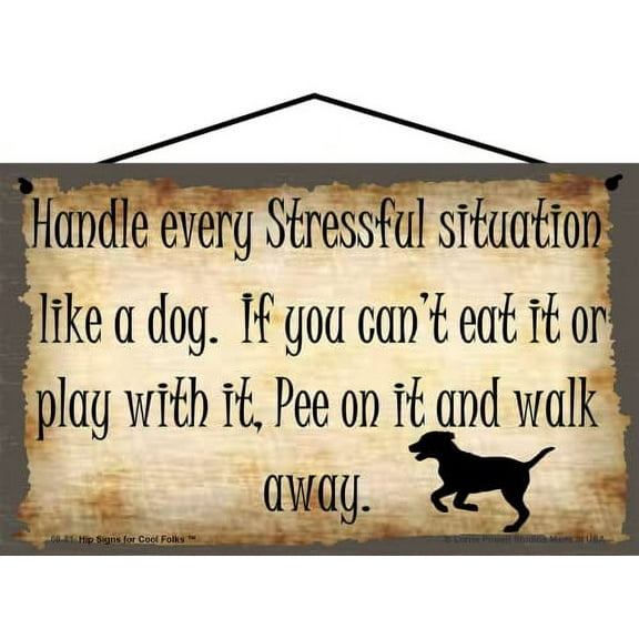 5x8 Funny Pet Lover Sign - Handle Every Stressful Situation Like A Dog If You Can't Eat It Or Play With It Pee On It and Walk Away - Decorative Home Décor Gift for Animal Enthusiasts and Pet Owners