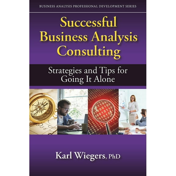 Business Analysis Professional Development: Successful Business Analysis Consulting : Strategies and Tips for Going It Alone  (Paperback)
