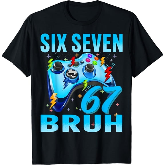 Six Seven 67 Bruh Funny Gamer Birthday Boy Gift for Men Kids T-Shirt- American fashion hot selling casual retro high quality 100% cotton T-shirt 1 piece