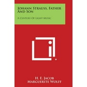 Johann Strauss, Father and Son: A Century of Light Music  Paperback  1494105500 9781494105501 H E Jacob