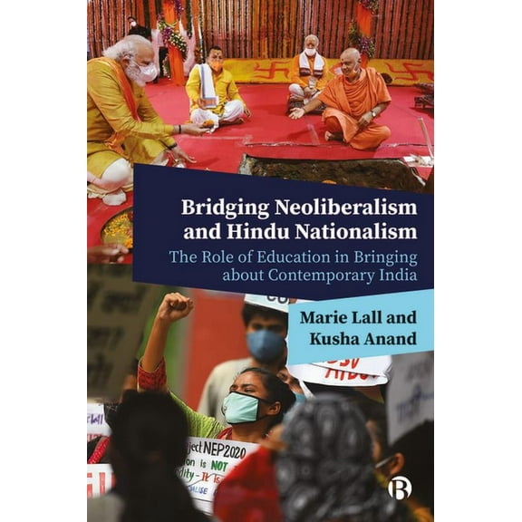 Bridging Neoliberalism and Hindu Nationalism: The Role of Education in Bringing about Contemporary India, (Hardcover)