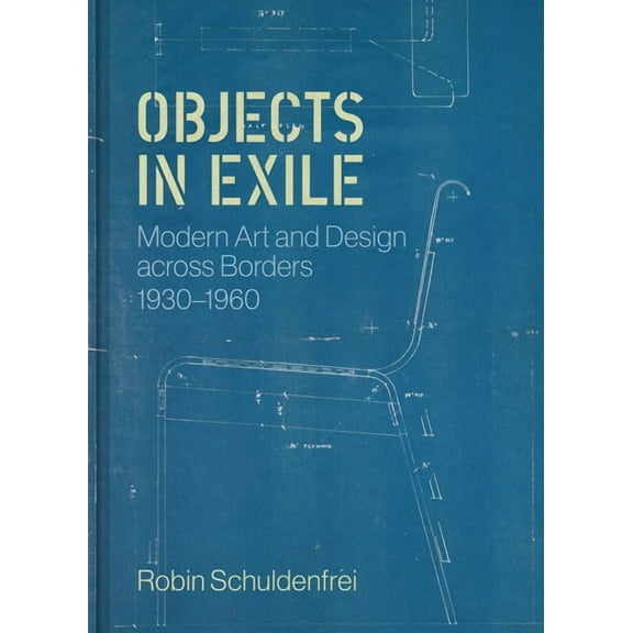 Objects in Exile: Modern Art and Design Across Borders, 1930-1960, (Hardcover)