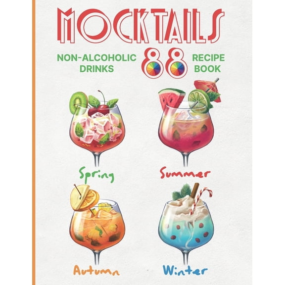 Mocktails Non-Alcoholic Drinks Recipe book: 88 Seasonal, Easy and Delicious Refreshments for All Occasions Enjoy the Exc, (Paperback)