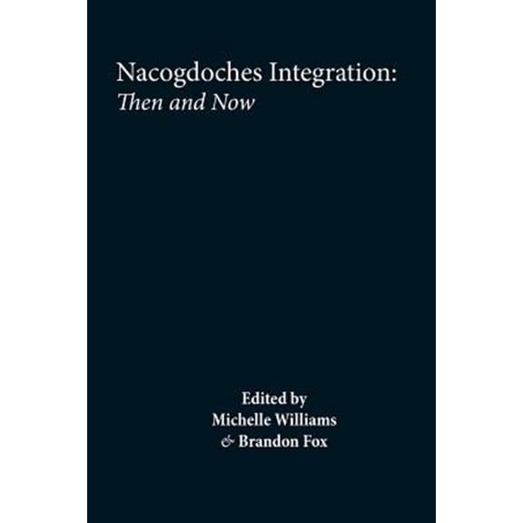 Pre-Owned Nacogdoches Integration and Segregation, Then and Now (Paperback)