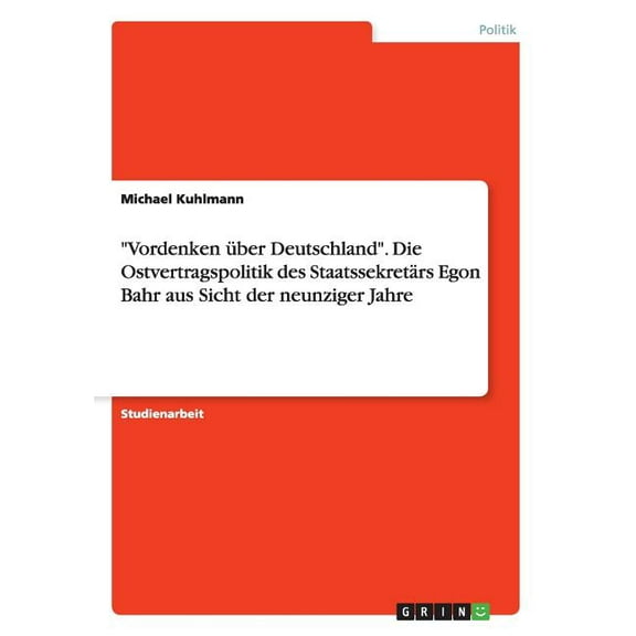 "Vordenken über Deutschland". Die Ostvertragspolitik des Staatssekretärs Egon Bahr aus Sicht der neunziger Jahre (Paperback)