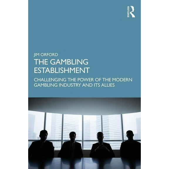 The Gambling Establishment: Challenging the Power of the Modern Gambling Industry and its Allies, (Paperback)