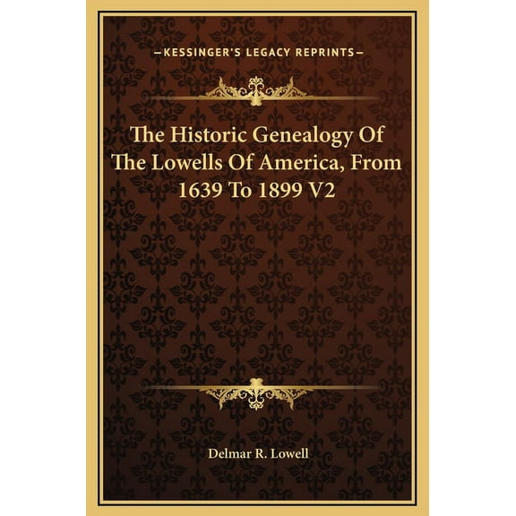 The Historic Genealogy Of The Lowells Of America, From 1639 To 1899 V2 (Hardcover)