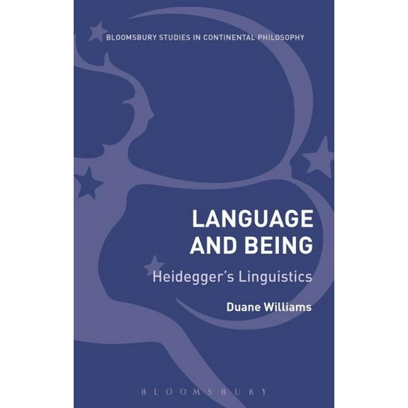 Bloomsbury Studies in Continental Philos Language and Being: Heidegger's Linguistics, (Paperback)