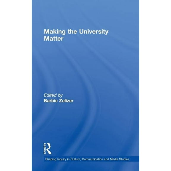 Shaping Inquiry in Culture, Communicatio Making the University Matter, (Hardcover)